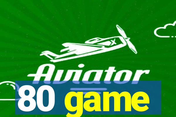 80 game